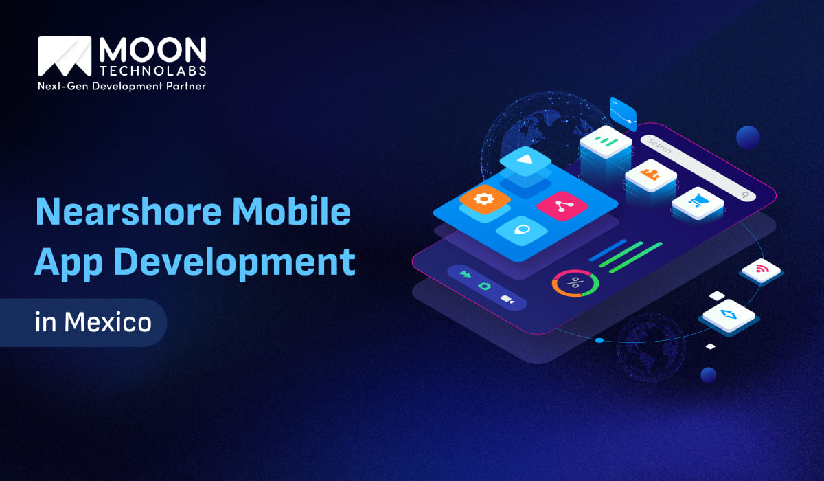 Nearshore Mobile App Development in Mexico